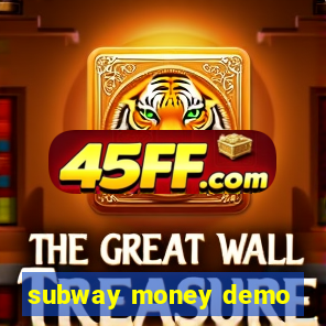 subway money demo